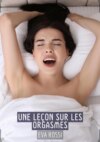 Une Leçon sur les Orgasmes