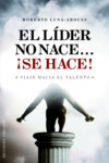 El lider no nace...¡Se hace!