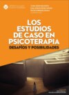 Los estudios de caso en psicoterapia: desafíos y posibilidades