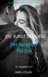 Die Kunst der Liebe (Der Ratgeber für Ihn)