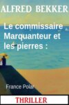 Le commissaire Marquanteur et les pierres : France Polar