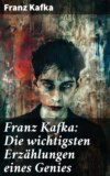 Franz Kafka: Die wichtigsten Erzählungen eines Genies