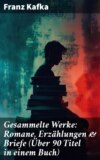 Gesammelte Werke: Romane, Erzählungen & Briefe (Über 90 Titel in einem Buch)