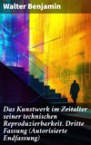 Das Kunstwerk im Zeitalter seiner technischen Reproduzierbarkeit. Dritte Fassung (Autorisierte Endfassung)