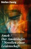 Amok / Der Amokläufer. 7 Novellen einer Leidenschaft