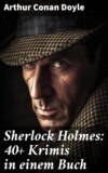 Sherlock Holmes: 40+ Krimis in einem Buch