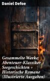 Gesammelte Werke: Abenteuer-Klassiker + Seegeschichten + Historische Romane (Illustrierte Ausgaben)