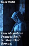 Eine blassblaue Frauenschrift (Historischer Roman)