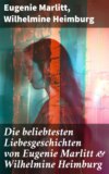 Die beliebtesten Liebesgeschichten von Eugenie Marlitt & Wilhelmine Heimburg