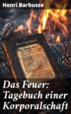 Das Feuer: Tagebuch einer Korporalschaft