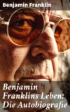 Benjamin Franklins Leben: Die Autobiografie