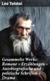 Gesammelte Werke: Romane + Erzählungen + Autobiografische und politische Schriften + Drama