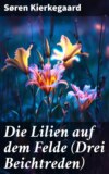 Die Lilien auf dem Felde (Drei Beichtreden)