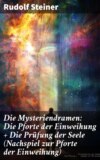 Die Mysteriendramen: Die Pforte der Einweihung + Die Prüfung der Seele (Nachspiel zur Pforte der Einweihung)