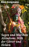 Sagen und Märchen Altindiens: Welt der Götter und Helden