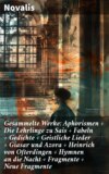 Gesammelte Werke: Aphorismen + Die Lehrlinge zu Sais + Fabeln + Gedichte + Geistliche Lieder + Giasar und Azora + Heinrich von Ofterdingen + Hymnen an die Nacht + Fragmente + Neue Fragmente