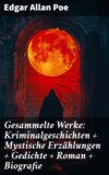 Gesammelte Werke: Kriminalgeschichten + Mystische Erzählungen + Gedichte + Roman + Biografie