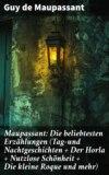 Maupassant: Die beliebtesten Erzählungen (Tag-und Nachtgeschichten + Der Horla + Nutzlose Schönheit + Die kleine Roque und mehr)