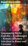 Gesammelte Werke: Gedichte + Erzählungen + Roman + Dramen + Schriften zu Kunst und Literatur