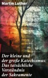 Der kleine und der große Katechismus: Das tatsächliche Verständnis der Sakramente