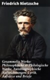 Gesammelte Werke: Philosophische & Philologische Werke, Autobiographische Aufzeichnungen, Lyrik, Aufsätze und Briefe