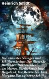 Die schönsten Seesagen und Schiffermärchen: Der fliegende Holländer, Das Leuchten des Meeres, Die fliehende Insel, Helgoland, Die Meeres-Fee, Fata Morgana,Das steinerne Schiff...