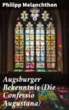 Augsburger Bekenntnis (Die Confessio Augustana)