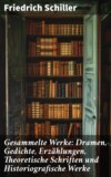 Gesammelte Werke: Dramen, Gedichte, Erzählungen, Theoretische Schriften und Historiografische Werke