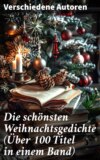 Die schönsten Weihnachtsgedichte (Über 100 Titel in einem Band)