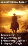 Gesammelte Wildwestromane: Lederstrumpf-Zyklus + Littlepage-Trilogie