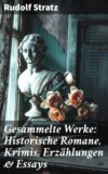 Gesammelte Werke: Historische Romane, Krimis, Erzählungen & Essays