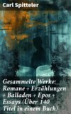 Gesammelte Werke: Romane + Erzählungen + Balladen + Epos + Essays (Über 140 Titel in einem Buch)