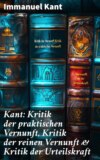 Kant: Kritik der praktischen Vernunft, Kritik der reinen Vernunft & Kritik der Urteilskraft