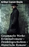 Gesammelte Werke: Kriminalromane + Detektivgeschichten + Historische Romane