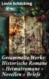 Gesammelte Werke: Historische Romane + Heimatromane + Novellen + Briefe