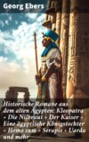 Historische Romane aus dem alten Ägypten: Kleopatra + Die Nilbraut + Der Kaiser + Eine ägyptische Königstochter + Homo sum + Serapis + Uarda und mehr