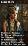 Historische Romane: Der Kaiser + Kleopatra + Die Nilbraut + Im Schmiedefeuer + Eine ägyptische Königstochter + Uarda + Die Gred und mehr