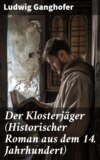 Der Klosterjäger (Historischer Roman aus dem 14. Jahrhundert)