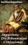 Augustinus: Die Bekenntnisse - Confessiones