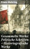 Gesammelte Werke: Politische Schriften + Historiografische Werke