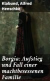 Borgia: Aufstieg und Fall einer machtbesessenen Familie