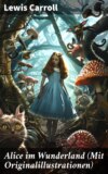 Alice im Wunderland (Mit Originalillustrationen)