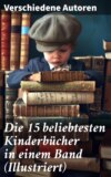 Die 15 beliebtesten Kinderbücher in einem Band (Illustriert)