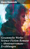 Gesammelte Werke: Science-Fiction-Romane + Abenteuerromane + Erzählungen