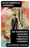 Die schönsten Märchen von Hans Christian Andersen (Illustrierte Ausgabe)