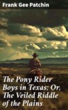 The Pony Rider Boys in Texas; Or, The Veiled Riddle of the Plains