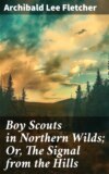 Boy Scouts in Northern Wilds; Or, The Signal from the Hills