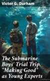 The Submarine Boys' Trial Trip. "Making Good" as Young Experts