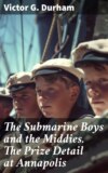 The Submarine Boys and the Middies. The Prize Detail at Annapolis