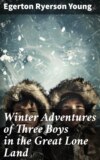 Winter Adventures of Three Boys in the Great Lone Land